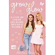 Grow and Glow: The Fizz Sisters’ guide to being happy, healthy, and glowing from the inside out while growing up