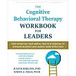The Cognitive Behavioral Therapy Workbook for Leaders: How Improving Your Mental Health Is Essential to Avoiding Burnout and Leading More Effectively