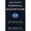 Mastering Personal Magnetism: How to Become a Leader People Want to Follow