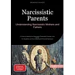 Narcissistic Parents： Understanding Narcissistic Mothers and Fathers： A Guide to Healing from Narcissistic Personality Disorder in the Family ─ For Da