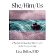 She/Him/Us: A Psychiatrist’s Search for Her Daughter in the Transgender Sea