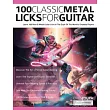 100 Classic Metal Licks For Guitar： Learn 100 Rock & Metal Guitar Licks in The Style Of The World’s Greatest Players