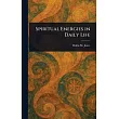 Spiritual Energies in Daily Life
