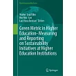 Green Metric in Higher Education- Measuring and Reporting on Sustainability Initiatives at Higher Education Institutions