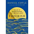 Flourish: The Art of Building Meaning, Joy, and Fulfillment