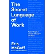 The Secret Language of Work: Hyper-Helpful Scripts for Every Situation