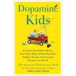 Dopamine Kids: A Science-Based Plan to Rewire Your Child’s Brain and Take Back Your Family in the Age of Screens and Ultraprocessed Foods