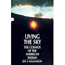 Living the Sky: The Cosmos of the American Indian