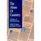 The Abuse of Casuistry: A History of Moral Reasoning