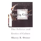 Making Gender: The Politics and Erotics of Culture