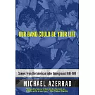 Our Band Could Be Your Life: Scenes from the American Indie Underground 1981-1991
