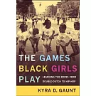 The Games Black Girls Play: Learning the Ropes from Double Dutch to Hip-Hop