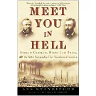 Meet You in Hell: Andrew Carnegie, Henry Clay Frick, and the Bitter Partnership That Changed America