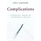 Complications: A Surgeon’s Notes on an Imperfect Science