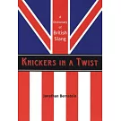Knickers in a Twist: A Dictionary of British Slang