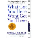 What Got You Here Won’t Get You There: How Successful People Become Even More Successful