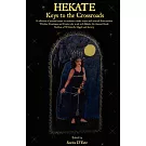 Hekate: Keys to the Crossroads: A collection of personal essays, invocations, rituals, recipes and artwork from modern Witches,