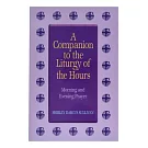 A Companion to the Liturgy of the Hours: Morning and Evening Prayer