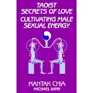 Taoist Secrets of Love: Cultivating Male Sexual Energy