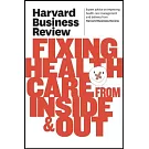 Harvard Business Review on Fixing Healthcare from Inside & Out