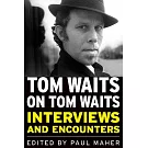 Tom Waits on Tom Waits: Interviews and Encounters