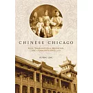 Chinese Chicago: Race, Transnational Migration, and Community Since 1870