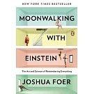 Moonwalking With Einstein: The Art and Science of Remembering Everything