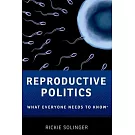 Reproductive Politics: What Everyone Needs to Know(r)