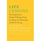 Life Lessons: Two Experts on Death & Dying Teach Us about the Mysteries of Life & Living