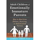 Adult Children of Emotionally Immature Parents: How to Heal from Distant, Rejecting, or Self-Involved Parents
