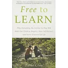 Free to Learn: Why Unleashing the Instinct to Play Will Make Our Children Happier, More Self-Reliant, and Better Students for Life