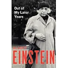 Out of My Later Years: The Scientist, Philosopher, and Man Portrayed Through His Own Words