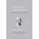 How to Grow Old: Ancient Wisdom for the Second Half of Life