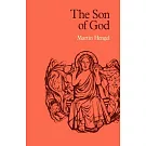 The Son of God: The Origin of Christology and the History of Jewish-Hellenistic Religion