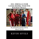201 Drills for Coaching Youth Basketball: Planning Effective Practices