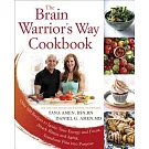 The Brain Warrior’s Way Cookbook: Over 100 Recipes to Ignite Your Energy and Focus, Attack Illness and Aging, Transform Pain int