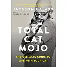 Total Cat Mojo: The Ultimate Guide to Life with Your Cat