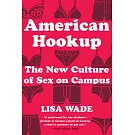 American Hookup: The New Culture of Sex on Campus