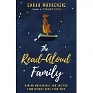 The Read-Aloud Family: Making Meaningful and Lasting Connections with Your Kids