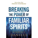 Breaking the Power of Familiar Spirits: How to Deal With Demonic Conspiracies