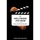 The Hollywood Jim Crow: The Racial Politics of the Movie Industry