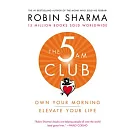 The 5 Am Club: Own Your Morning. Elevate Your Life.