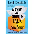 Maybe You Should Talk to Someone: A Therapist, Her Therapist, and Our Lives Revealed