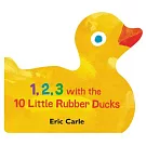 1, 2, 3 with the 10 Little Rubber Ducks: A Spring Counting Book