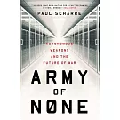 Army of None: Autonomous Weapons and the Future of War