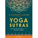 A Seekers Guide to the Yoga Sutras: Modern Reflections on the Ancient Journey