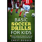 Basic Soccer Drills for Kids: 150 Soccer Coaching and Training Drills, Tactics and Strategies to Improve Kids Soccer Skills and IQ