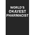 World’’s Okayest Pharmacist: Funny gag gift for sarcastic snarky Pharmacist - Blank Lined Notebook