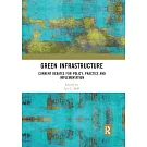 Green Infrastructure: Current Debates for Policy, Practice and Implementation