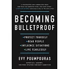 Becoming Bulletproof: Protect Yourself, Read People, Influence Situations, and Live Fearlessly